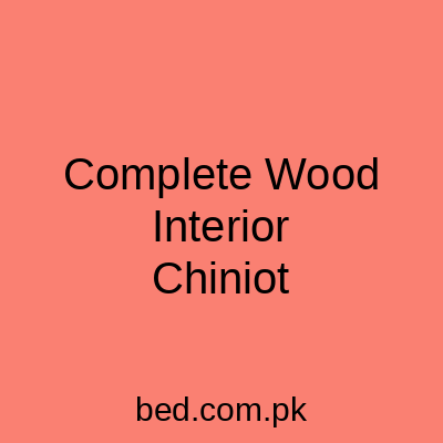 Complete Wood Interior Chiniot