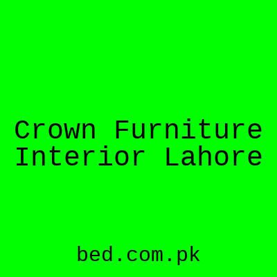 Crown Furniture Interior Lahore