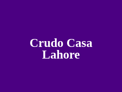 Crudo Casa Lahore