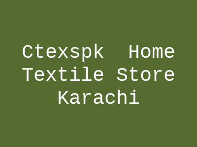Ctexspk Home Textile Store Karachi