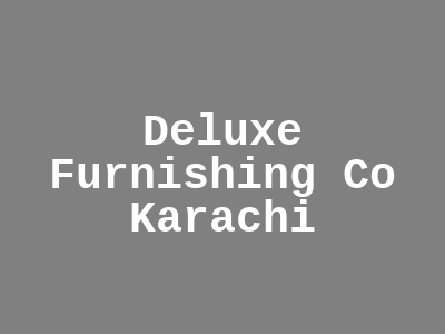 Deluxe Furnishing Co Karachi