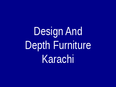 Design And Depth Furniture Karachi