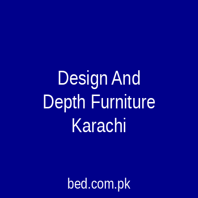 Design And Depth Furniture Karachi