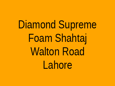Diamond Supreme Foam Shahtaj Walton Road Lahore