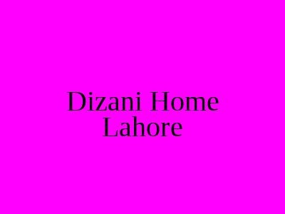 Dizani Home Lahore