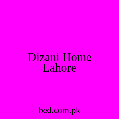 Dizani Home Lahore