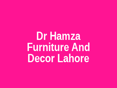 Dr Hamza Furniture And Decor Lahore