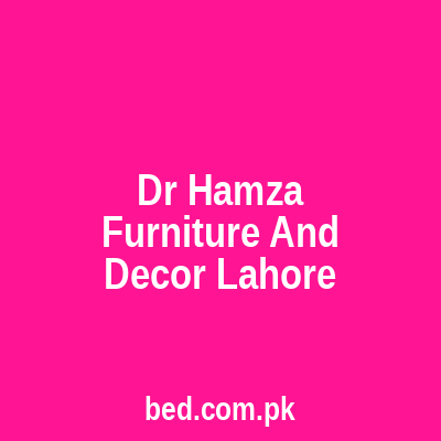Dr Hamza Furniture And Decor Lahore