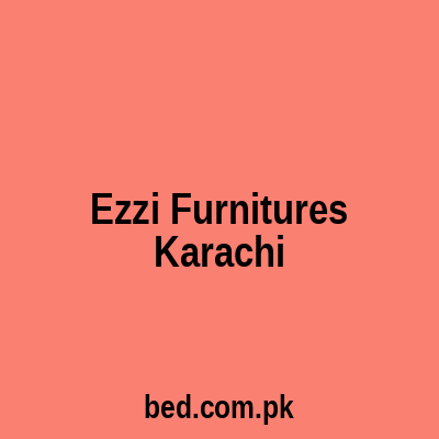 Ezzi Furnitures Karachi