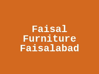 Faisal Furniture Faisalabad
