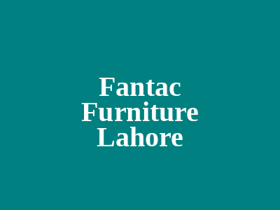 Fantac Furnitures Lahore