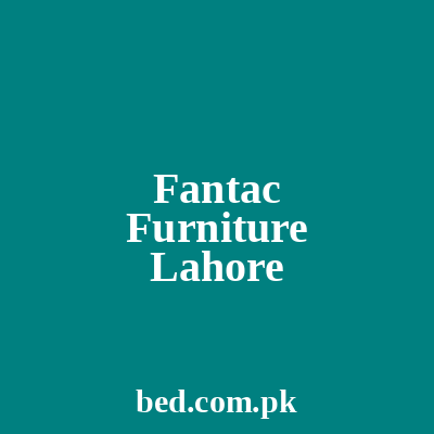 Fantac Furnitures Lahore