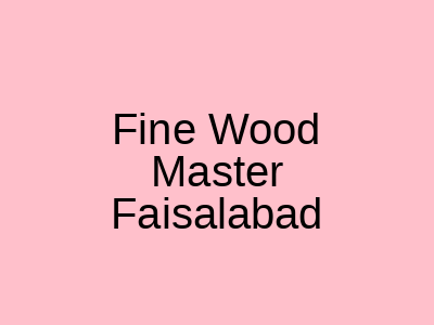 Fine Wood Master Faisalabad