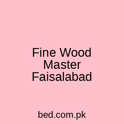 Fine Wood Master Faisalabad
