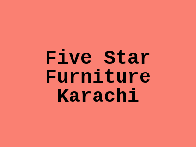 Five Star Furniture Karachi