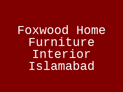 Foxwood Home Furniture Interior Islamabad