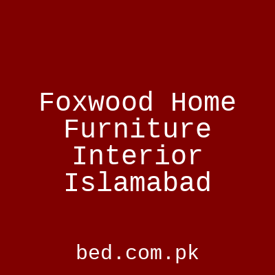 Foxwood Home Furniture Interior Islamabad