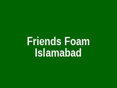 Friends Foam Islamabad