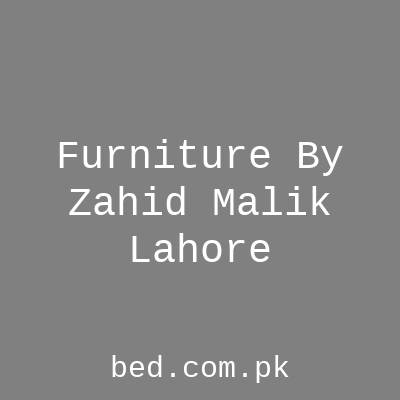 Furniture By Zahid Malik Lahore