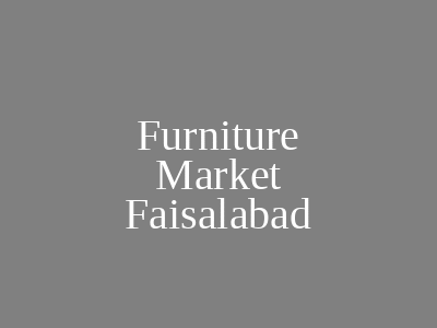 Furniture Market Faisalabad