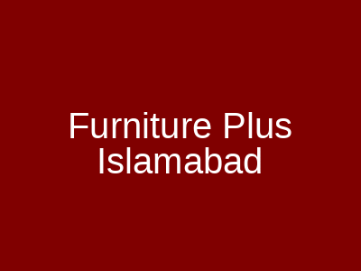 Furniture Plus Islamabad