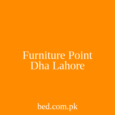 Furniture Point Dha Lahore
