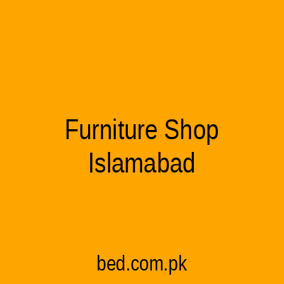 Furniture Shop Korang Town Main Barrier Rawalpindi Islamabad