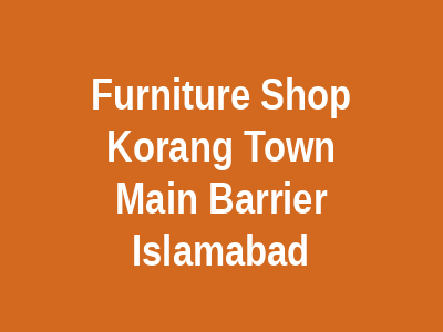Furniture Shop Korang Town Main Barrier Islamabad