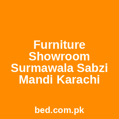 Furniture Showroom Surmawala Sabzi Mandi Karachi