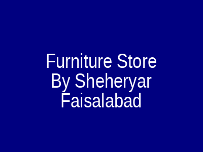 Furniture Store By Sheheryar Faisalabad