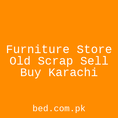 Furniture Store Old Scrap Sell Buy Karachi