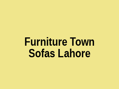 Furniture Town Sofas Lahore
