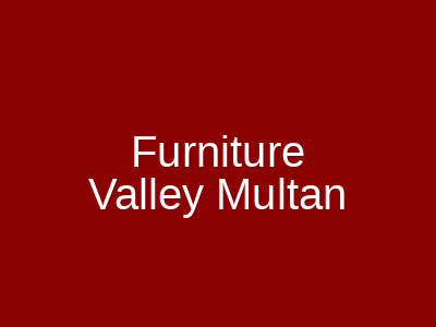 Furniture Valley Multan