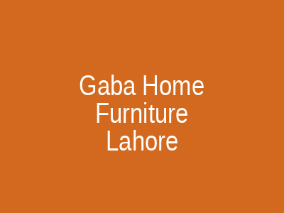Gaba Home Furniture Lahore