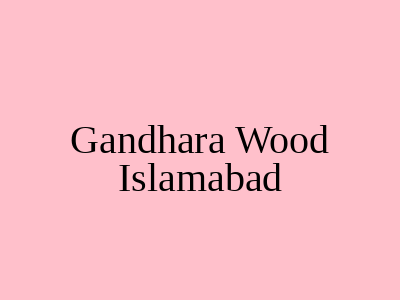 Gandhara Wood Islamabad