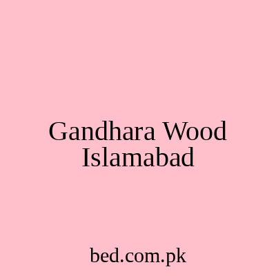 Gandhara Wood Islamabad