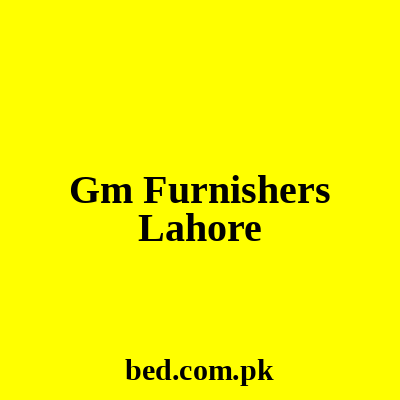 Gm Furnishers Lahore
