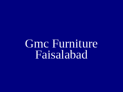 Gmc Furniture Faisalabad