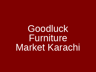 Goodluck Furniture Market Karachi