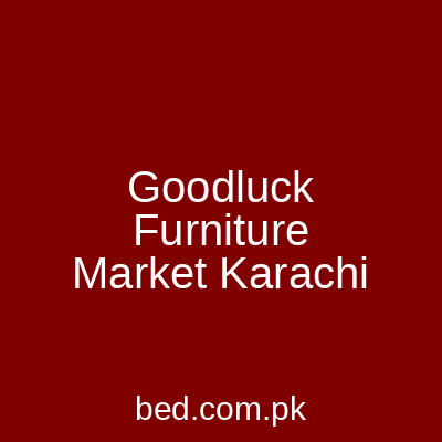 Goodluck Furniture Market Karachi