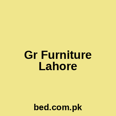 Gr Furniture Lahore