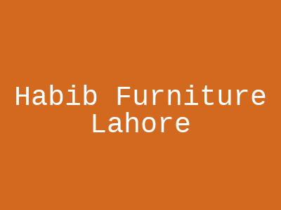 Habib Furniture Lahore