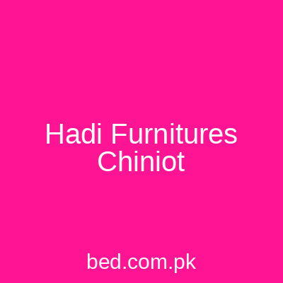Hadi Furnitures Chiniot