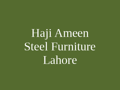 Haji Ameen Steel Furniture Lahore