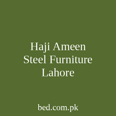Haji Ameen Steel Furniture Lahore