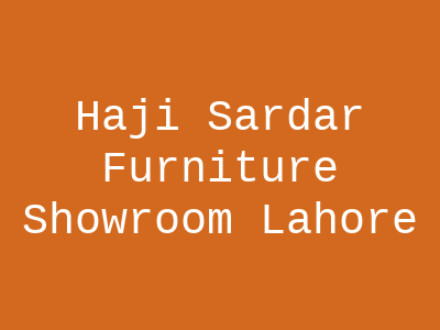 Haji Sardar Furniture Showroom Lahore