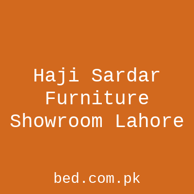 Haji Sardar Furniture Showroom Lahore