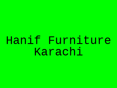 Hanif Furniture Karachi