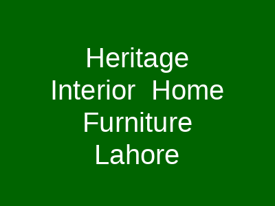 Heritage Interior Home Furniture Lahore