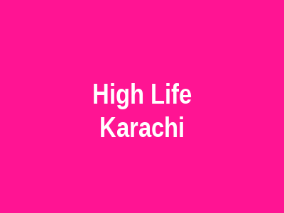 High Life Karachi